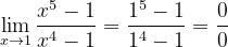 \dpi{120} \lim_{x\rightarrow 1}\frac{x^{5}-1}{x^{4}-1}=\frac{1^{5}-1}{1^{4}-1}=\frac{0}{0}